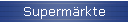 Superm&auml;rkte